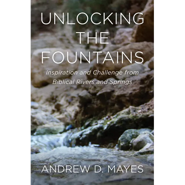 Unlocking the Fountains: Inspiration and Challenge from Biblical Rivers and Springs
