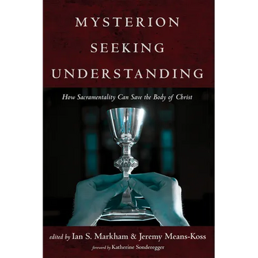 Mysterion Seeking Understanding: How Sacramentality Can Save the Body of Christ