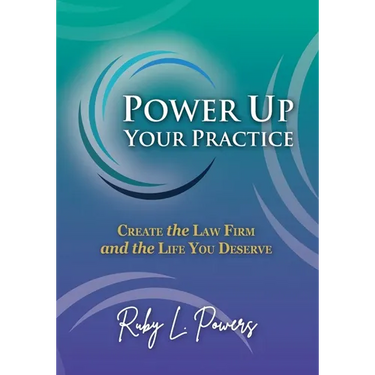 Power Up Your Practice: Create the Law Firm and the Life You Deserve