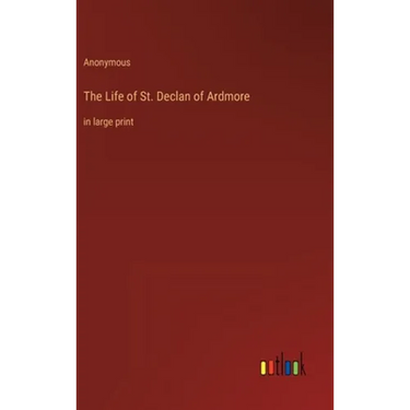 The Life of St. Declan of Ardmore: in large print