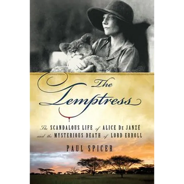 The Temptress: The Scandalous Life of Alice de Janze and the Mysterious Death of Lord Erroll