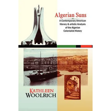 Algerian Suns: A Contemporary American Literary & Artistic Analysis of the Algerian Colonialist History (B & W Version)