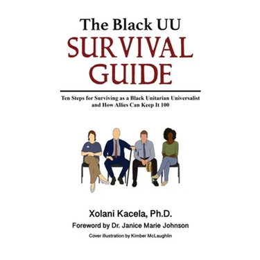 The Black UU Survival Guide: Ten Steps For Surviving as a Black Unitarian Universalist and How Allies Can Keep it 100