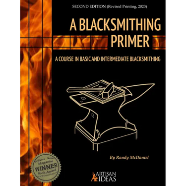 A Blacksmithing Primer: A Course in Basic and Intermediate Blacksmithing