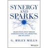 Synergy and Sparks: Unlock Excellence Through Communication, Collaboration, and Influence