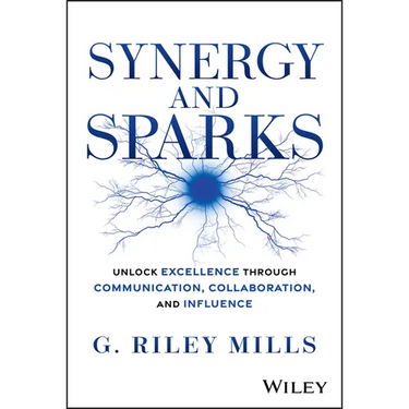 Synergy and Sparks: Unlock Excellence Through Communication, Collaboration, and Influence