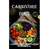 Carnivore Diet: A Beginner's Guide for Optimum Health and Fitness With the Carnivore Diet