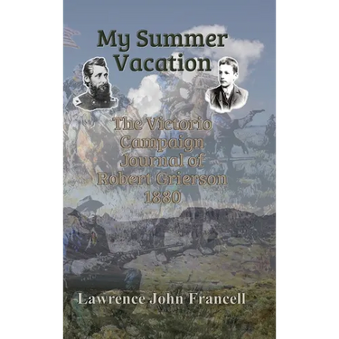My Summer Vacation: The Victorio Campaign Journal of Robert Grierson 1880