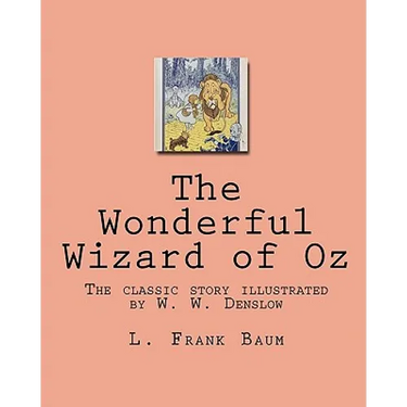 The Wonderful Wizard of Oz: The classic story illustrated by W. W. Denslow