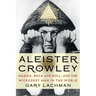 Aleister Crowley: Magick, Rock and Roll, and the Wickedest Man in the World