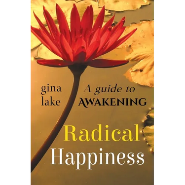 Radical Happiness: A Guide to Awakening