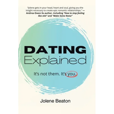 Dating Explained: It's Not Them, It's You
