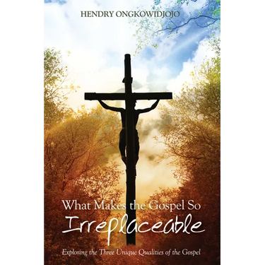 What Makes the Gospel So Irreplaceable: Exploring the Three Unique Qualities of the Gospel