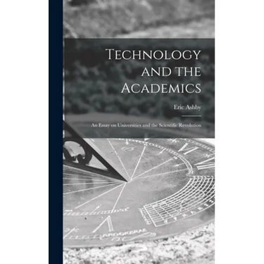Technology and the Academics: an Essay on Universities and the Scientific Revolution