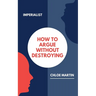 How to Argue Without Destroying
