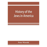 History of the Jews in America, from the period of the discovery of the New World to the present time