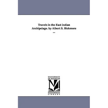 Travels in the East indian Archipelago. by Albert S. Bickmore ...