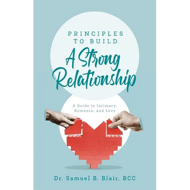 Principles to Build a Strong Relationship: A Guide to Intimacy, Romance, and Love