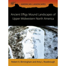 Ancient Effigy Mound Landscapes of Upper Midwestern North America