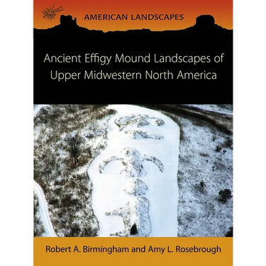 Ancient Effigy Mound Landscapes of Upper Midwestern North America