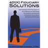 401(k) Fiduciary Solutions: Expert Guidance for 401(k) Plan Sponsors on how to Effectively and Safely Manage Plan Compliance and Investments by Sh
