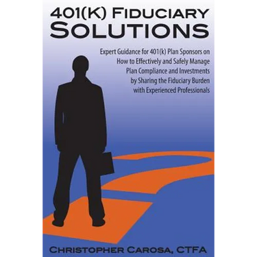 401(k) Fiduciary Solutions: Expert Guidance for 401(k) Plan Sponsors on how to Effectively and Safely Manage Plan Compliance and Investments by Sh