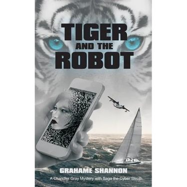 Tiger and the Robot: Chandler Gray and Saga the cyber detective search for a kidnapped billionaire