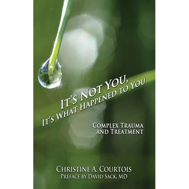 It's Not You, It's What Happened to You: Complex Trauma and Treatment