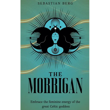The Morrigan: Embrace the Feminine Energy of the Great Celtic Goddess
