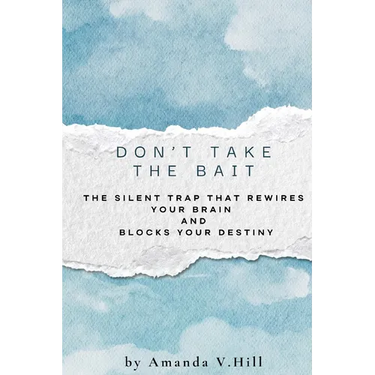 Don't Take the Bait: The Silent Trap that Blocks: The Silent Trap That Rewires Your Brain and Blocks Your Destiny