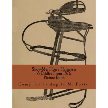 Show-Me: Horse Harnesses & Bridles From 1876 (Picture Book)