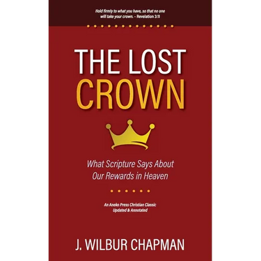 The Lost Crown: What Scripture Says About Our Rewards in Heaven