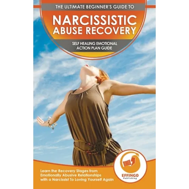 Narcissistic Abuse Recovery: The Ultimate Beginner's To Self Healing Emotional Plan Guide Through the Recovery Stages from Emotionally Abusive Rela