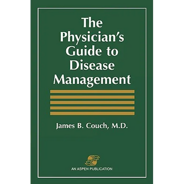 The Physician's Guide to Disease Management: .