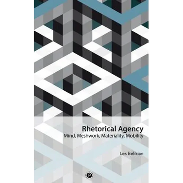 Rhetorical Agency: Mind, Meshwork, Materiality, Mobility