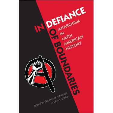 In Defiance of Boundaries: Anarchism in Latin American History