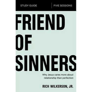 The Friend of Sinners Bible Study Guide: Why Jesus Cares More about Relationship Than Perfection