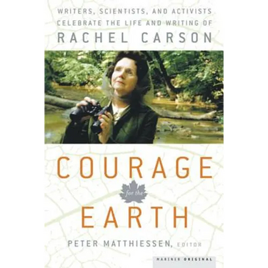Courage for the Earth: Writers, Scientists, and Activists Celebrate the Life and Writing of Rachel Carson