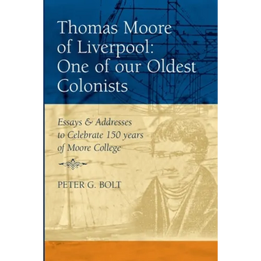 Thomas Moore of Liverpool: One of our Oldest Colonists. Essays & Addresses to Celebrate 150 years of Moore College