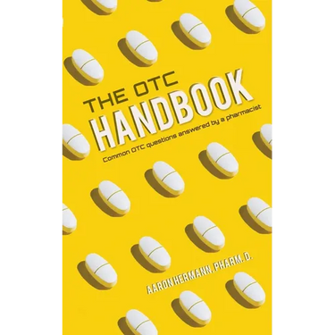 The OTC Handbook: Allergy, Cough, Cold Medicine Advice Book. Medication Guide for symptoms related to Flu, GI, Skin & MORE!
