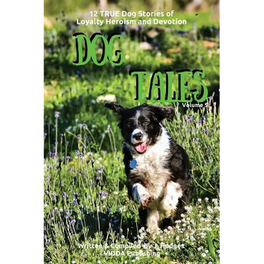 Dog Tales: 12 TRUE Dog Stories of Loyalty, Heroism and Devotion