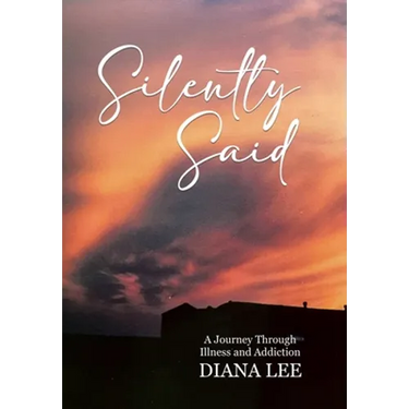 Silently Said: A Journey Through Illness and Addiction