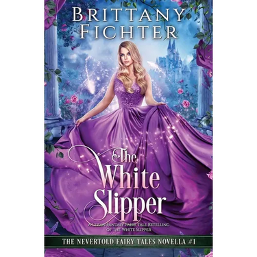 The White Slipper: A Clean Fantasy Fairy Tale Retelling of The White Slipper