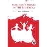 Aunt Jane'S Nieces In The Red Cross