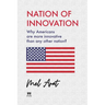 Nation of Innovation: Why Americans are More Innovative than Any Other Nation?