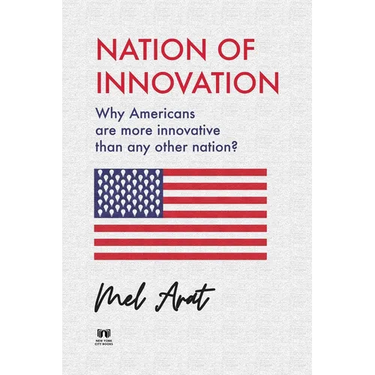 Nation of Innovation: Why Americans are More Innovative than Any Other Nation?