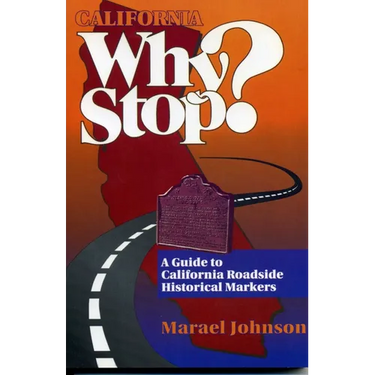 California Why Stop?: A Guide to California Roadside Historical Markers