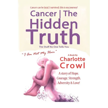 Cancer The Hidden Truth: The Stuff No one Tells You