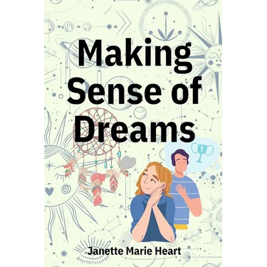 Making Sense of Dreams: A Guide to Sleeping Better, Dreaming Better, and Understanding Your Dreams