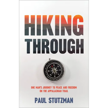Hiking Through: One Man's Journey to Peace and Freedom on the Appalachian Trail
